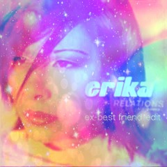 Erika - Relations (ExBestFriend Edit)