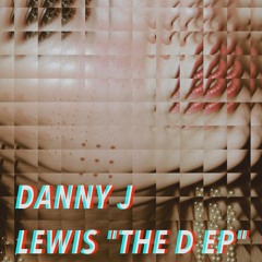Danny J Lewis "The D EP" Promo Mix