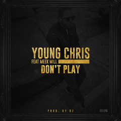 Meek Mill ft. Young Chris - Don't play [Prod. by OZ]
