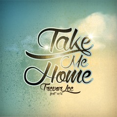 Trevor Lee - Take Me Home ft. W/U