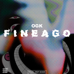 OGK- Fineago Ft. badmonBENZ | Prod. Trip Dixon