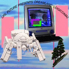 URL FUTURE PRESENTS: DREAMLAND (Logicoma)