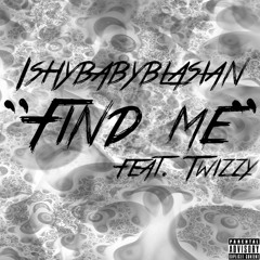 Find Me Feat. Twizzy (Prod. by Pilot Beats)