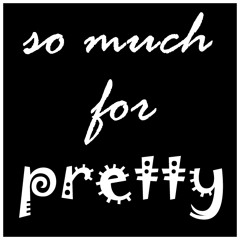 So Much For Pretty