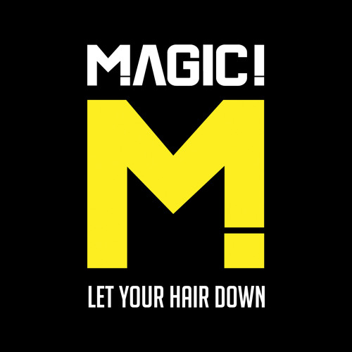 Let Your Hair Down - MAGIC!