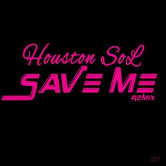 Houston Sol- Save Me