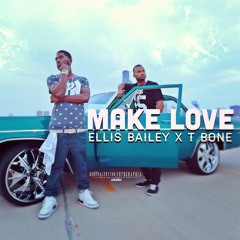 Make Love Ellis Bailey ft T Bone