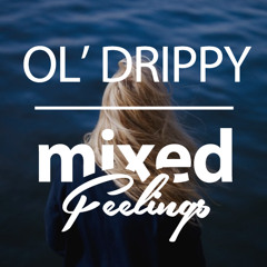 Ol' Drippy For ℳiixed ℱeelings