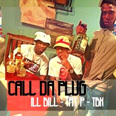 Call Da Plug - Ill Bill x TAY P x TBK