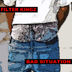 BAD SITUATION -by FILTER KINGZ (DJ THANOS Funkateer Remix)