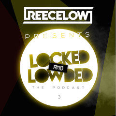 Reece Low Presents Locked & Lowded Episode #3