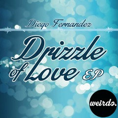 Diego Fernandez - Drizzle Of Love (Original Mix)[Weirdo Records] Preview