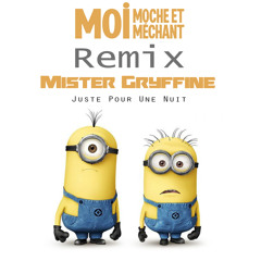 Moi moche et méchant Remix Mister Gryffine - Juste pour une nuit