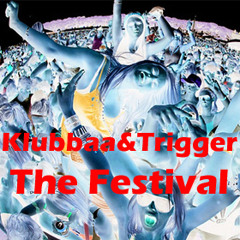 Klubbaa&Trigger - The Festival