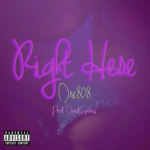 Dre808 - Right Here - Prod. By David Spears