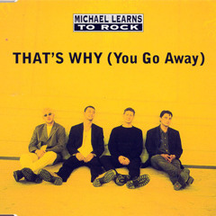 Michael Learns To Rock - That's Why You Go Away