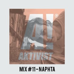 Aktivist Mix #11 - Naphta