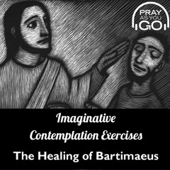 Imaginative Contemplation - Jesus & The Healing Of Bartimaeus