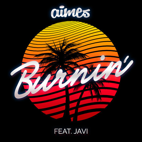 AIMES - Burnin' (ft. Javi) [As played by Annie Nightingale BBC Radio 1]