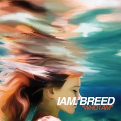 Who I Am by I Am. BREED // FREE DL