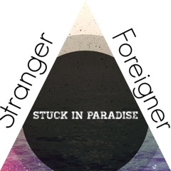 Stranger Foreigner - Stuck in Paradise