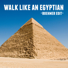 Walk Like An Egyptian (Boehmer Edit)