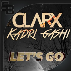Clarx & Kadri Gashi - Let's Go! (Original Mix)