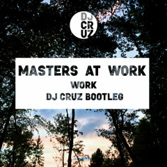 Work (DJ Cruz Bootleg) - Masters at Work