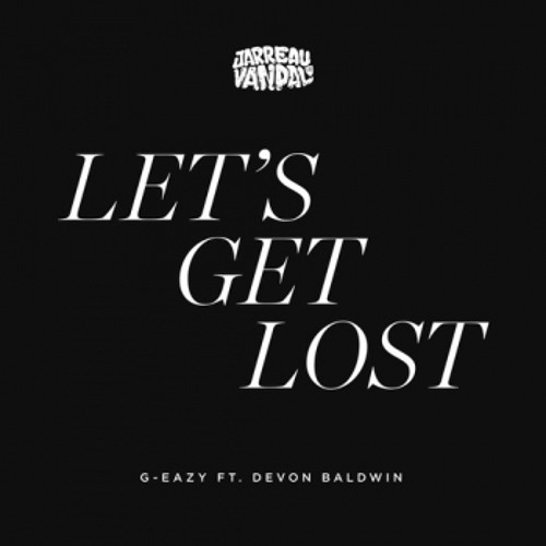 G-Eazy - Lets Get Lost ft. Devon Baldwin (Jarreau Vandal Remix)