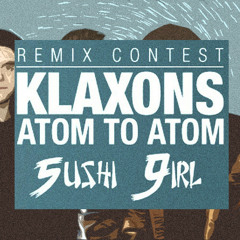 Klaxons - Atom To Atom (Sushi Girl Remix)FREE DOWNLOAD