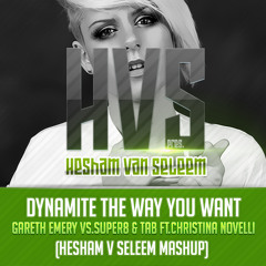 Gareth Emery vs.Super8&Tab ft.Christina Novelli - Dynamite the Way You want (Hesham v Seleem Mashup)