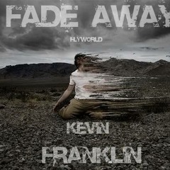 Kevin Franklin - Fade Away (prod. Echoes and Ghosts)