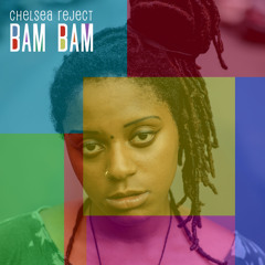 Chelsea Reject - 'Bam Bam' (Prod. LostJimi)