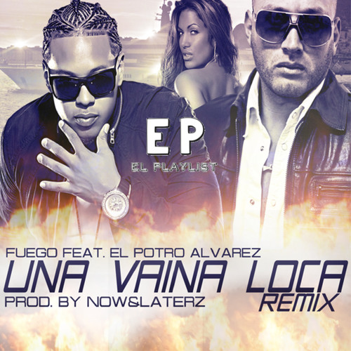 Stream Una Vaina Loca - Fuego Ft. El Potro Alvarez by El Playlist | Listen  online for free on SoundCloud