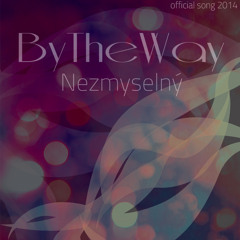ByTheWay - Nezmyselný(official song)