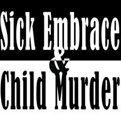 Sick Embrace & Child Murder