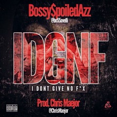 Bossy$poiledAzz - #IDGNF (i dont give no fxxk) {prod. @ChrisMaejor}