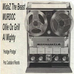 MidaZ The BEAST, MURDOC, Ollie Ox Grill, Al Mighty -Hodge Podge