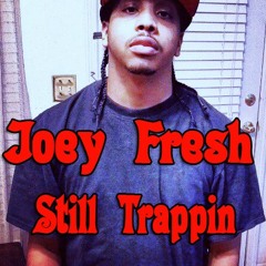 Joey Fresh  Still Trappin