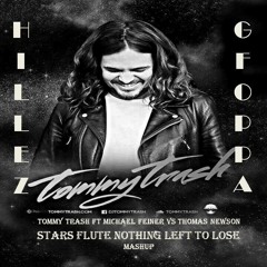 Tommy Trash Vs Thomas Newson  - Stars Flute Nothing Left To Lose (HILLEZ & GFOPPA Mashup)