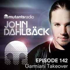 Garmiani Takeover - Mutants Radio With John Dahlback - Show 142