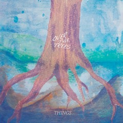 Over the Trees - Things
