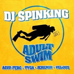 DJ Spinking ft. A$AP Ferg, Tyga, Jeremih, & Velous - Adult Swim (Dj Dr3ad Intro) (Clean)
