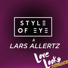 Style Of Eye & Lars Allertz - Love Looks (Sunstars Remix)