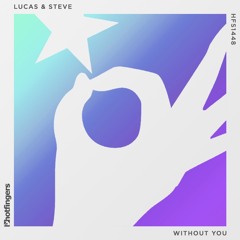 Lucas & Steve - Without You (Original Mix) OUT NOW!