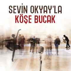 Sevin Okyay'la Köşe Bucak - 22 Ağustos 2014