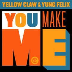 Yellow Claw & Yung Felix - You Make Me