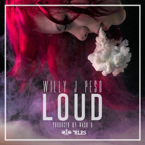Willy J Peso - Loud (Produced By Nash B)