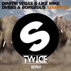 Stampede (Twice Edit) - Dimitri Vegas & Like Mike, DVBBS & Borgeous