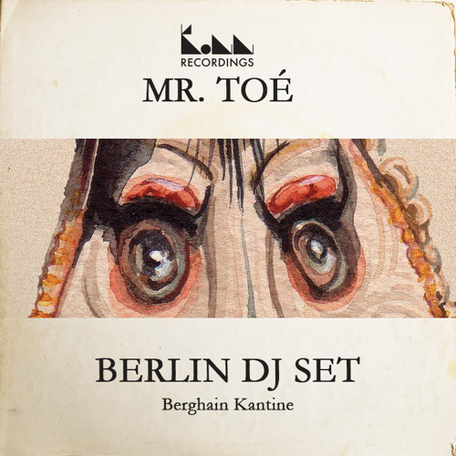 Stream Dj Set Mr. Toé - Club Berghain Kantine (berlin) by KONN